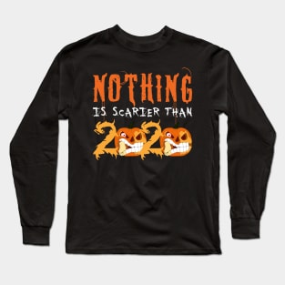 Nothing is Scarier Than 2020 Gift Long Sleeve T-Shirt